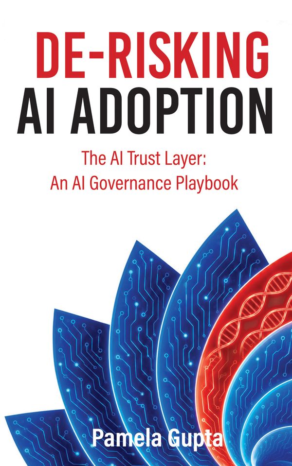 de-risking-ai-adoption-cover Cover of De-Risking AI Adoption: The AI Trust Layer: An AI Governance Playbook by Pamela Gupta