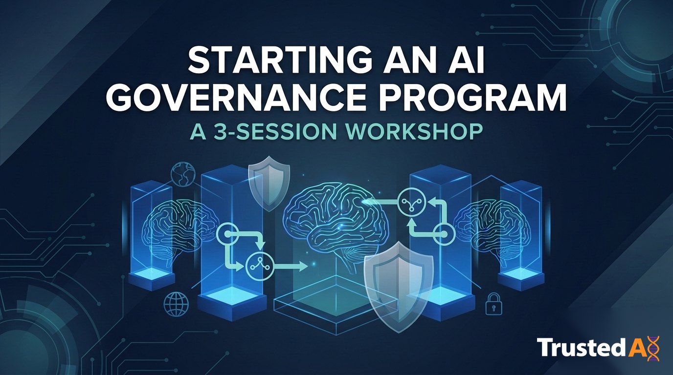 Starting an AI Governance Program: a 3-session workshop.